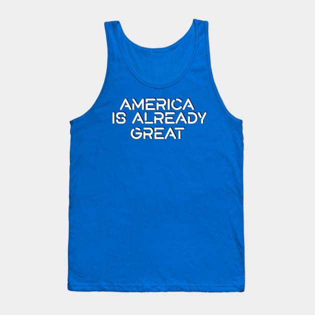 America Is Already Great Tank Top by david93950